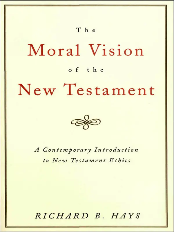 The Moral Vision of the New Testament by Richard B. Hays cover