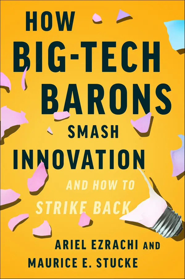 How Big-Tech Barons Smash Innovation—and How to Strike Back by Ariel Ezrachi, Maurice E. Stucke cover
