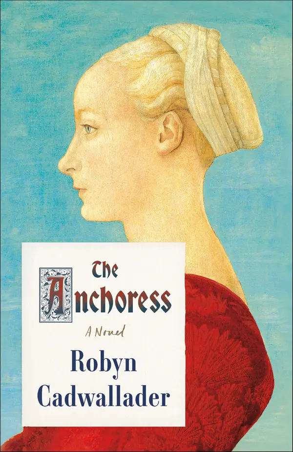 The Anchoress by Robyn Cadwallader cover