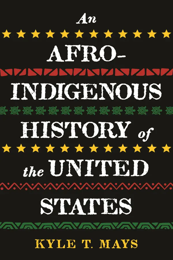 An Afro-Indigenous History of the United States by Kyle T. Mays cover