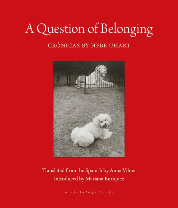 A Question of Belonging by Hebe Uhart, Anna Vilner, Mariana Enríquez cover