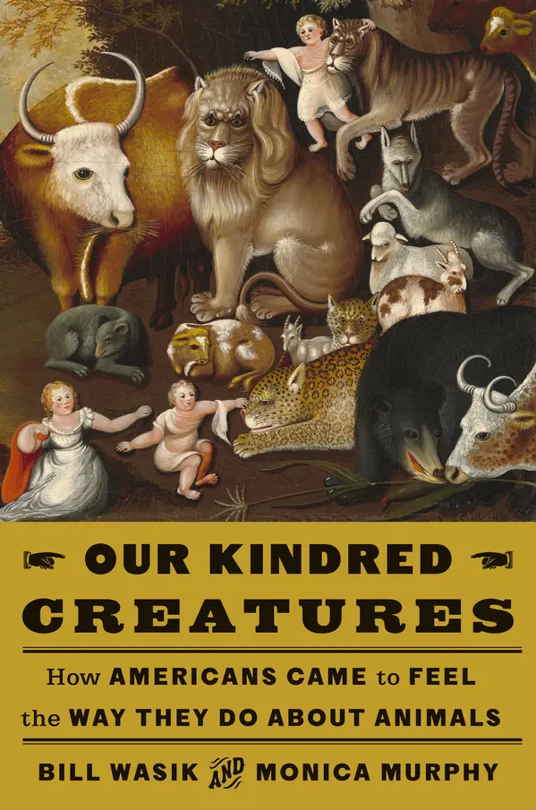 Our Kindred Creatures by Bill Wasik, Monica Murphy cover