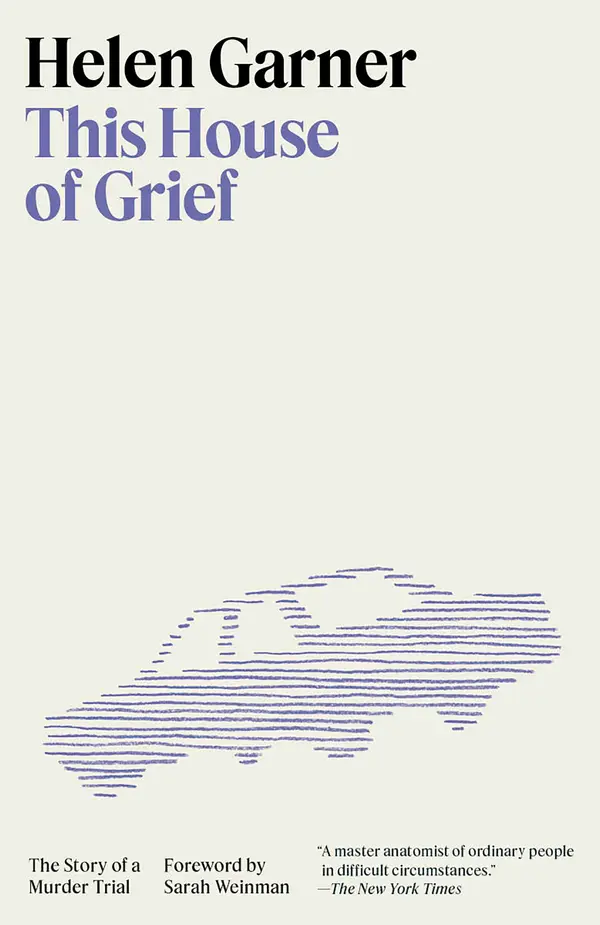 This House of Grief by Helen Garner, Sarah Weinman cover