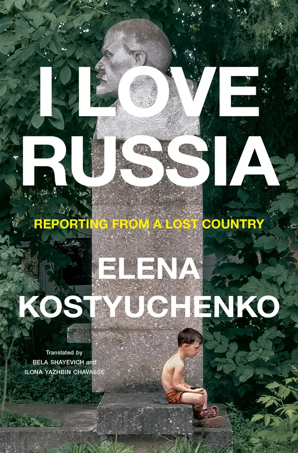 I Love Russia by Elena Kostyuchenko, Bela Shayevich, Ilona Yazhbin Chavasse cover
