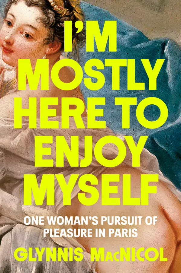 I'm Mostly Here to Enjoy Myself by Glynnis MacNicol cover