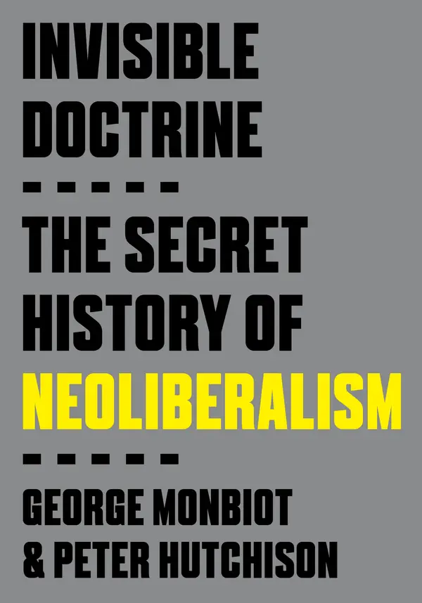 Invisible Doctrine by George Monbiot, Peter Hutchison cover