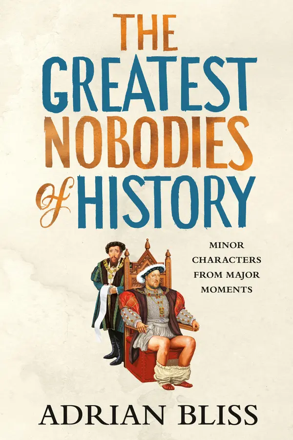 The Greatest Nobodies of History by Adrian Bliss cover