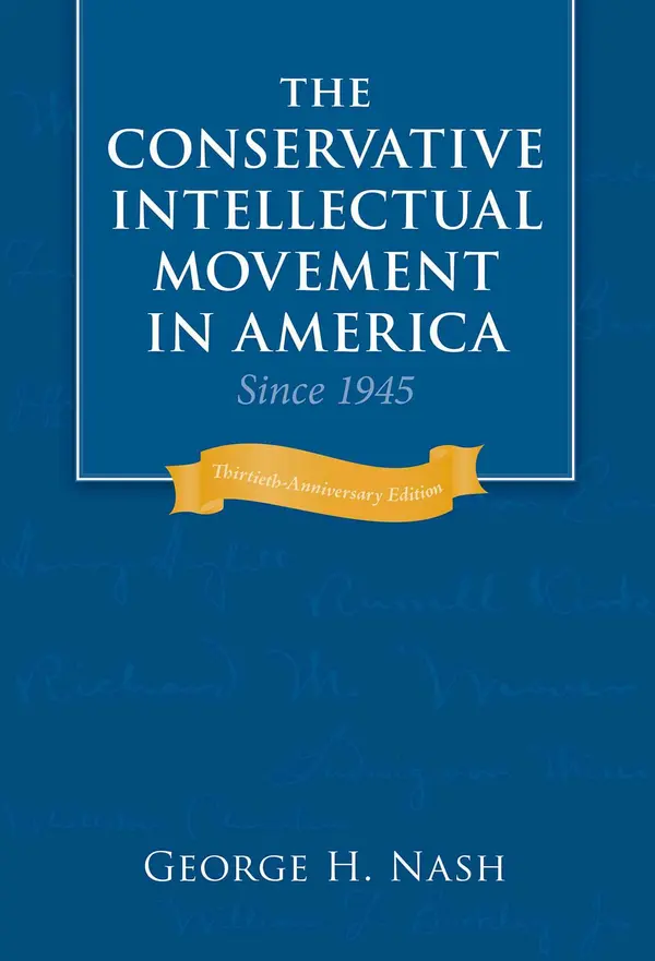 The Conservative Intellectual Movement in America Since 1945 by George H. Nash cover