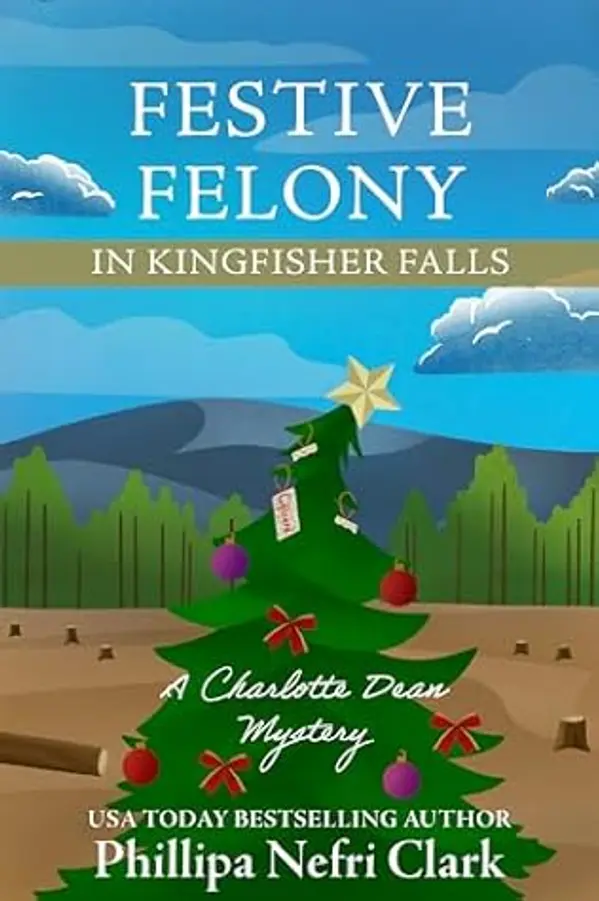 Festive Felony in Kingfisher Falls (The Charlotte Dean Mysteries #5) by Phillipa Nefri Clark cover