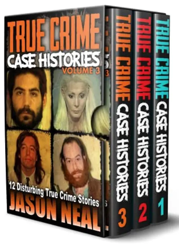 True Crime Case Histories - (Books 1, 2 & 3): 32 Disturbing True Crime Stories by Jason Neal cover
