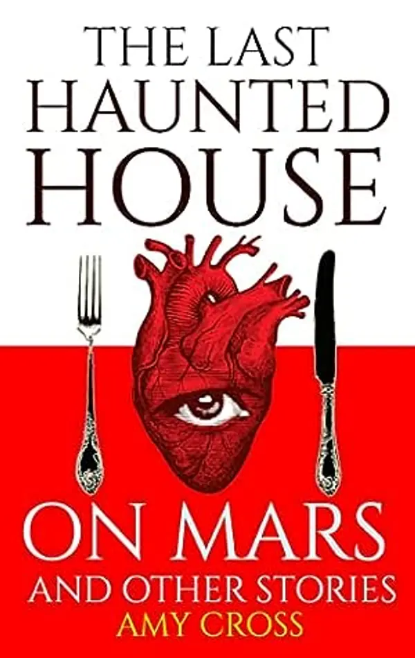 The Last Haunted House on Mars and Other Stories (The Short Story Collections) by Amy Cross cover