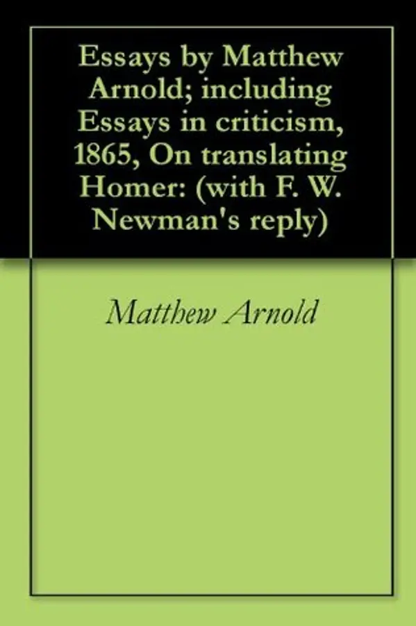 Essays by Matthew Arnold; including Essays in criticism, 1865, On translating Homer: (with F. W. Newman's reply) by Matthew Arnold cover