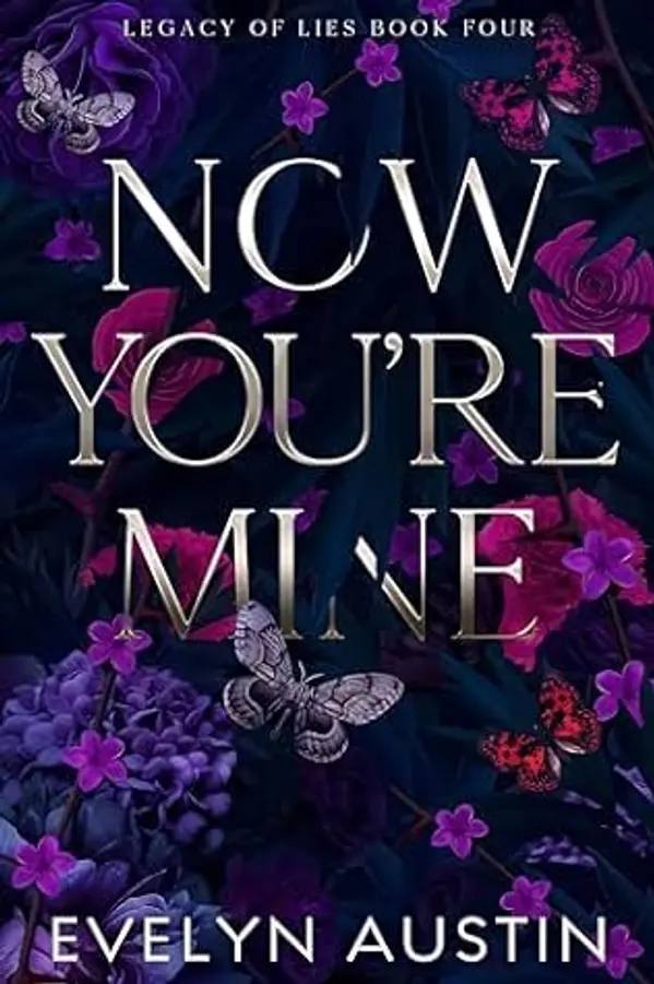 Now You're Mine : A Dark College Romance (Legacy of Lies Book 4) by Evelyn Austin cover