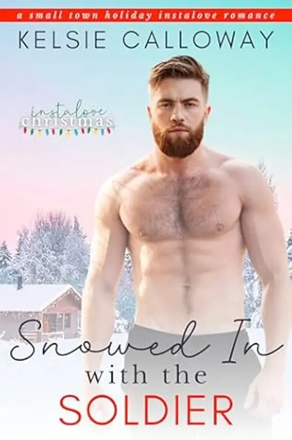 Snowed In With The Soldier: A Small Town Holiday Instalove Romance (Instalove Christmas Book 1) by Kelsie Calloway cover