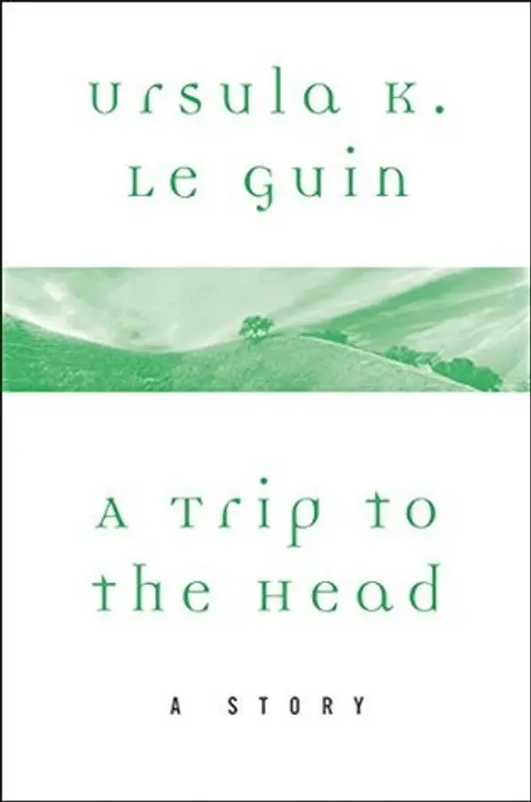 A Trip to the Head: A Story (A Wind's Twelve Quarters Story) by Ursula K. Le Guin cover