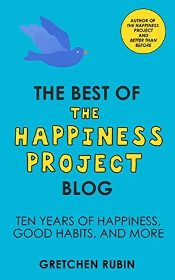 The Best of the Happiness Project Blog: Ten Years of Happiness, Good Habits, and More by Gretchen Rubin cover