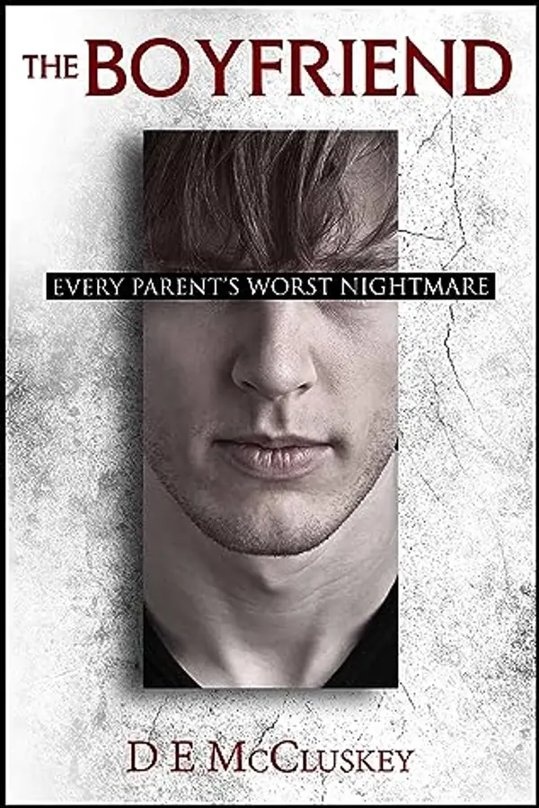 The Boyfriend: Every Parents Worst nightmare by D.E. McCluskey cover