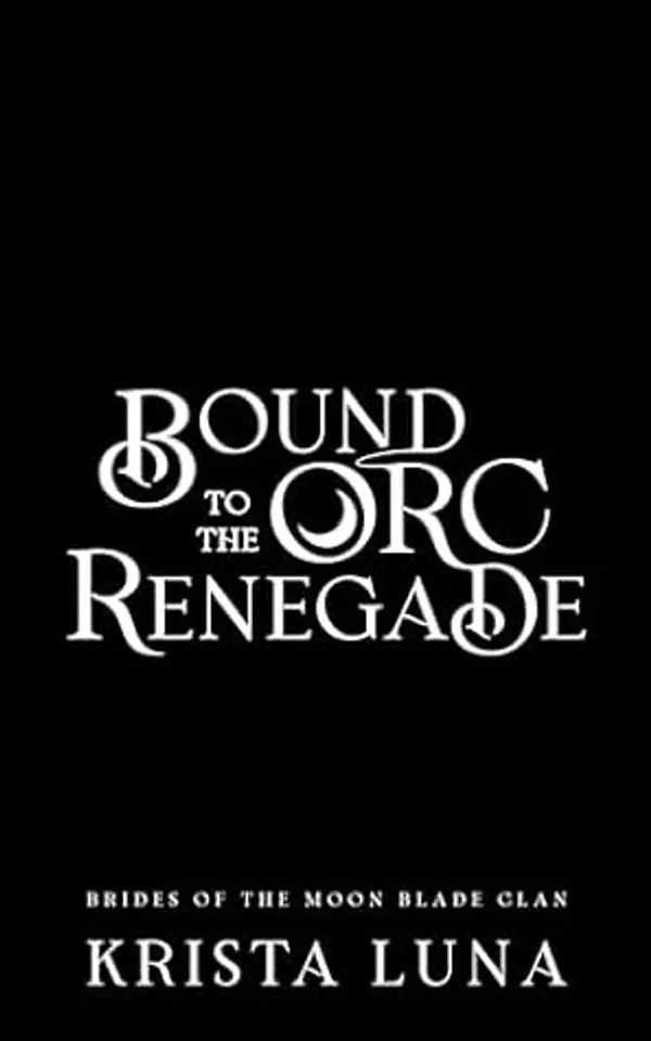 Bound to the Orc Renegade: A Monster Fantasy Romance (Brides of the Moon Blade Clan Book 2) by Krista Luna cover