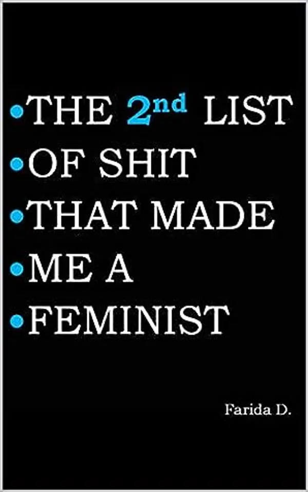 THE 2nd LIST OF SHIT THAT MADE ME A FEMINIST (THE LIST OF SHIT THAT MADE ME A FEMINIST) by Farida D. cover