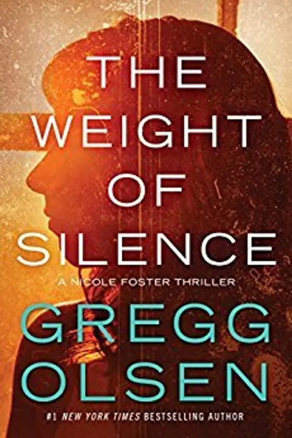 The Weight of Silence (Nicole Foster Thriller, #2) by Gregg Olsen cover
