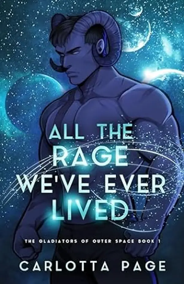 All The Rage We've Ever Lived (The Gladiators of Outer Space Book 1) by Carlotta Page cover