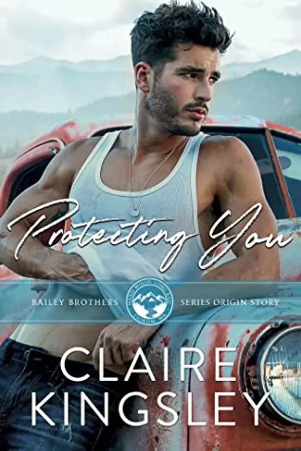 Protecting You (Bailey Brothers, #1) by Claire Kingsley cover