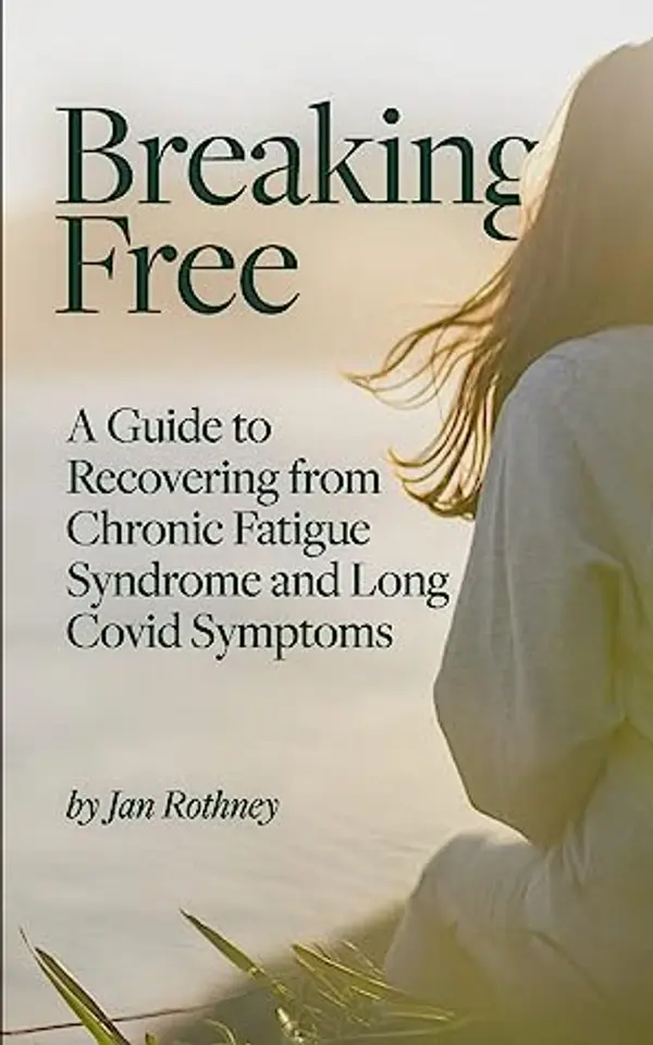Breaking Free from Chronic Fatigue and Long Covid Symptoms by Jan Rothney cover