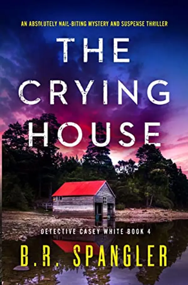 The Crying House (Detective Casey White #4) by B.R. Spangler cover