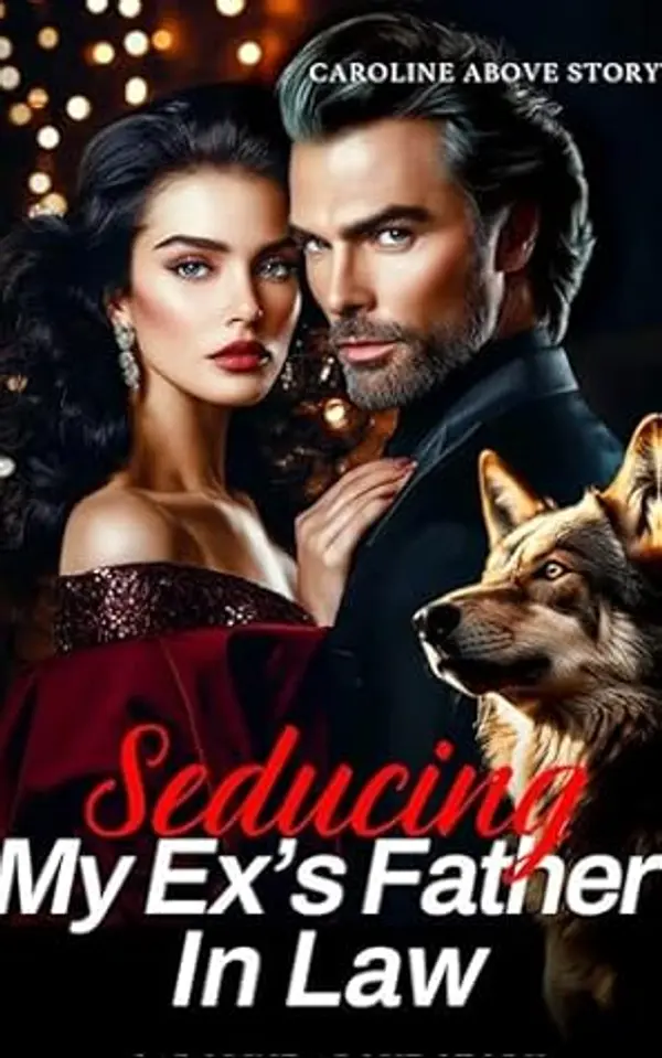 Seducing My Ex's Father In Law: Ch.1-71 by Caroline Above Story cover