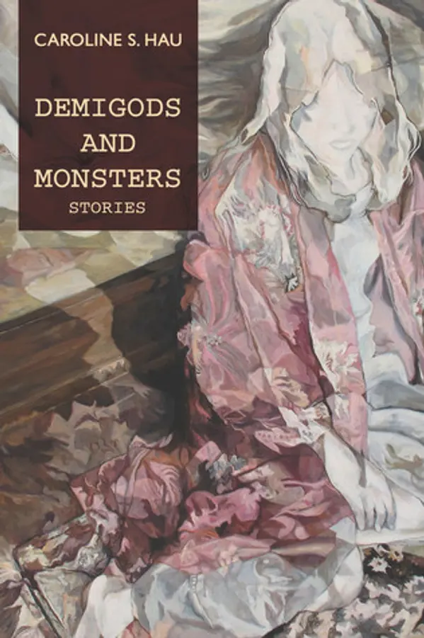 Demigods and Monsters: Stories by Caroline S. Hau cover