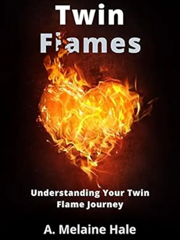 Twin Flames: Understanding Your Twin Flame Journey (Twin Flame Explanations) (Twin Flame Series Book 1) by A. Melaine Hale cover