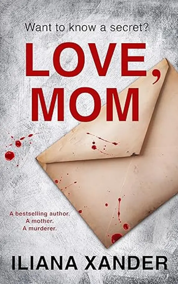 Love, Mom: A fast-paced psychological thriller with several twists by Iliana Xander cover