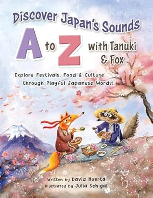 Discover Japan’s Sounds A to Z with Tanuki & Fox: Explore Festivals, Food & Culture through Playful Japanese Words! by David  Huerta cover