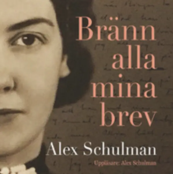 Bränn alla mina brev by Alex Schulman cover