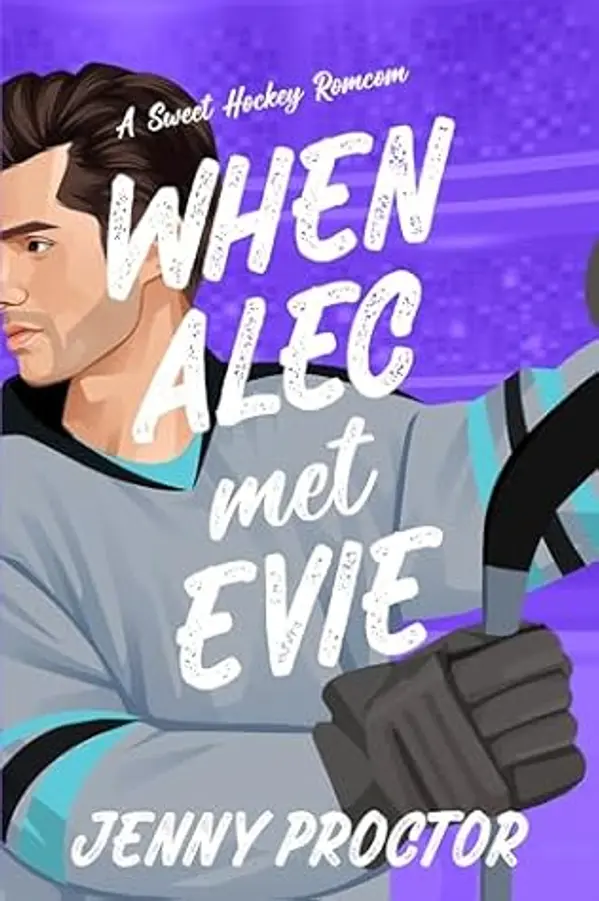 When Alec Met Evie: A Sweet Hockey RomCom by Jenny Proctor cover