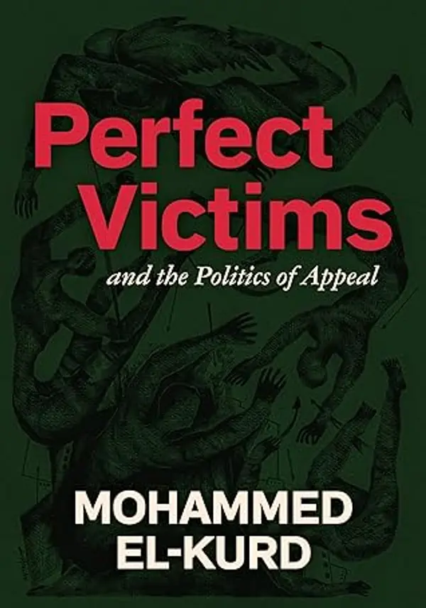 Perfect Victims and the Politics of Appeal by Mohammed El-Kurd cover