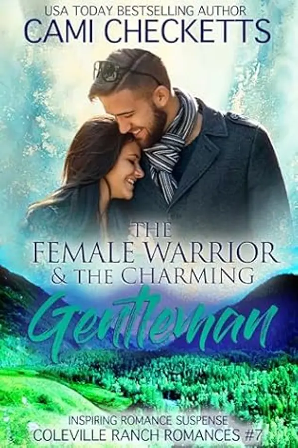 The Female Warrior & The Charming Gentleman: Inspiring Romance Suspense (Coleville Ranch Romances Book 7) by Cami Checketts cover