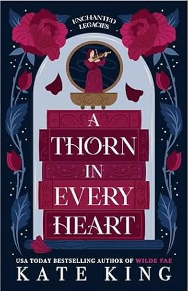 A Thorn in Every Heart (Enchanted Legacies #1) by Kate   King cover