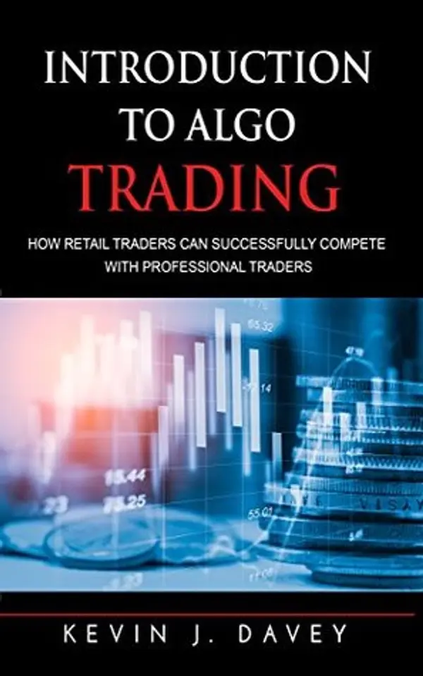 Introduction To Algo Trading: How Retail Traders Can Successfully Compete With Professional Traders (Essential Algo Trading Package) by Kevin J. Davey cover