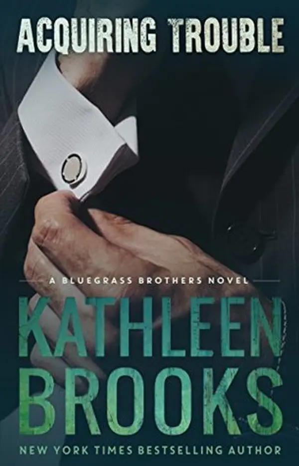 Acquiring Trouble (Bluegrass Brothers, #3) by Kathleen Brooks cover
