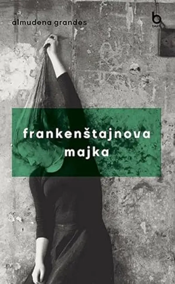 Frankenštajnova majka: agonija i smrt Aurore Rodrigez Karbaljeire u vreme vrhunca nacional-katoličke Španije, Duševna bolnica u Sjemposuelosu, Madrid, 1954-1956. by Almudena Grandes cover