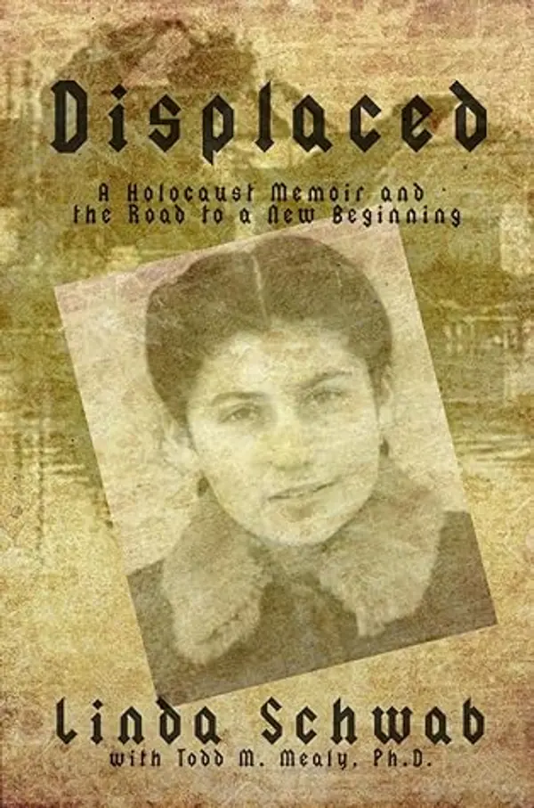 Displaced: A Holocaust Memoir and the Road to a New Beginning by Linda Schwab cover