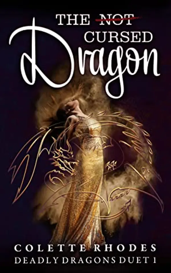 The [Not] Cursed Dragon (Deadly Dragons Duet #1) by Colette Rhodes cover