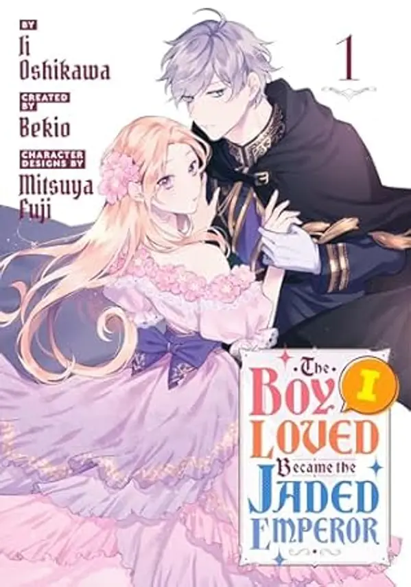 The Boy I Loved Became the Jaded Emperor Vol. 1 by Ii Oshikawa cover