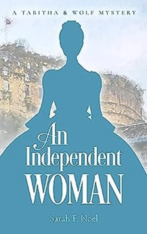 An Independent Woman (Tabitha & Wolf Historical Mystery #3) by Sarah F. Noel cover