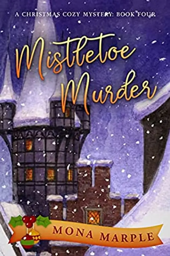 Mistletoe Murder (A Christmas Cozy Mystery, #4) by Mona Marple cover