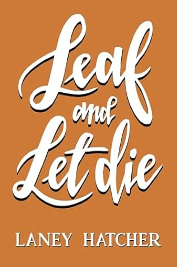 Leaf and Let Die (Kirby Falls #3) by Laney Hatcher cover