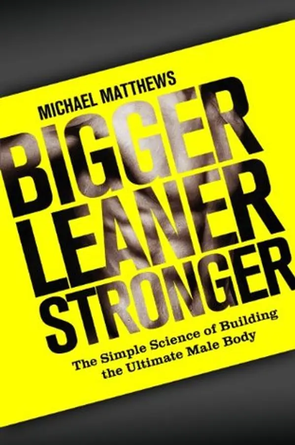 Bigger Leaner Stronger: The Simple Science of Building the Ultimate Male Body by Michael Matthews cover