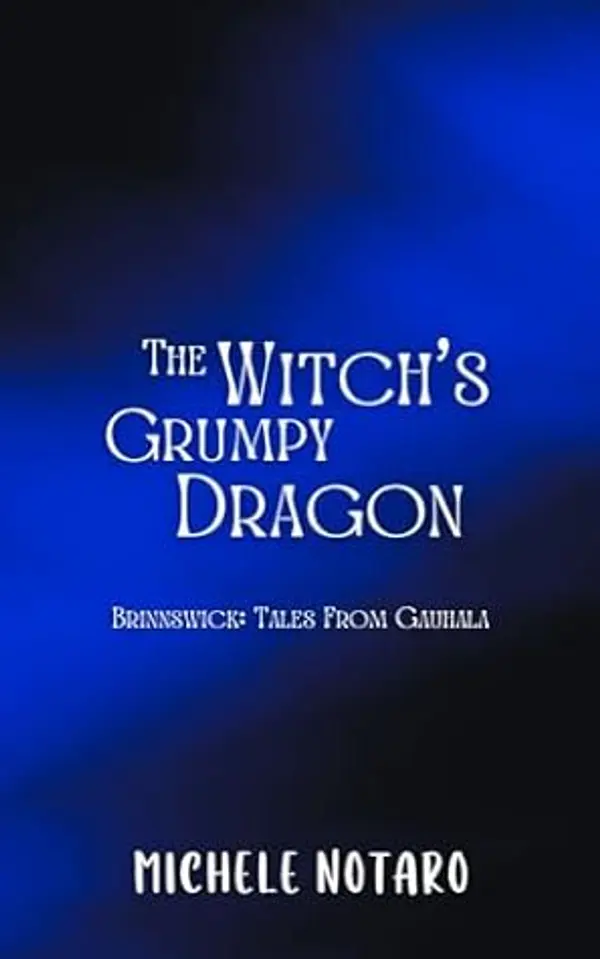 The Witch’s Grumpy Dragon (Brinnswick: Tales From Gauhala, #1) by Michele Notaro cover