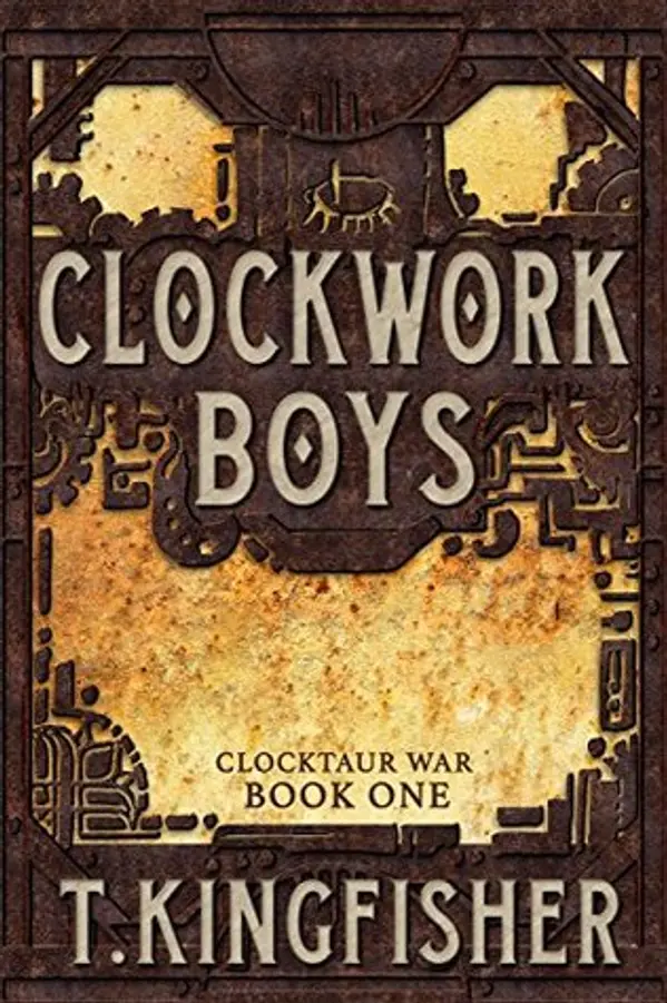 Clockwork Boys (Clocktaur War, #1) by T. Kingfisher cover